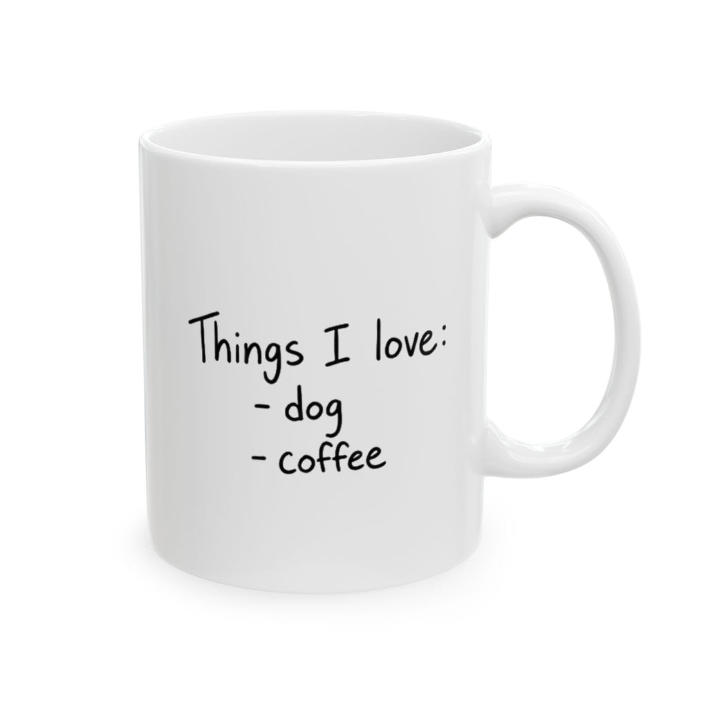 Things I Love: Dog + Coffee Ceramic Mug — Funny Pet Lover Coffee Cup (11oz/15oz)