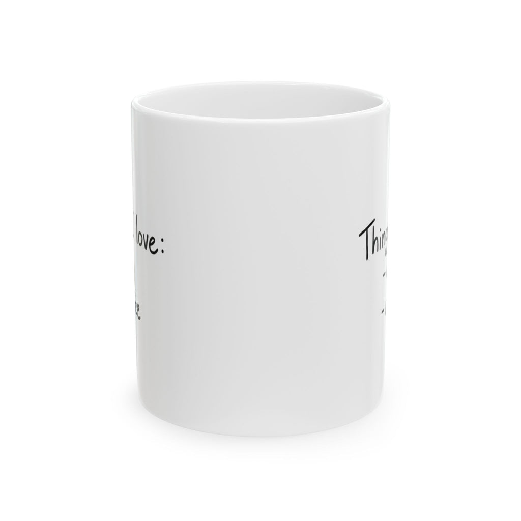Things I Love: Dog + Coffee Ceramic Mug — Funny Pet Lover Coffee Cup (11oz/15oz)