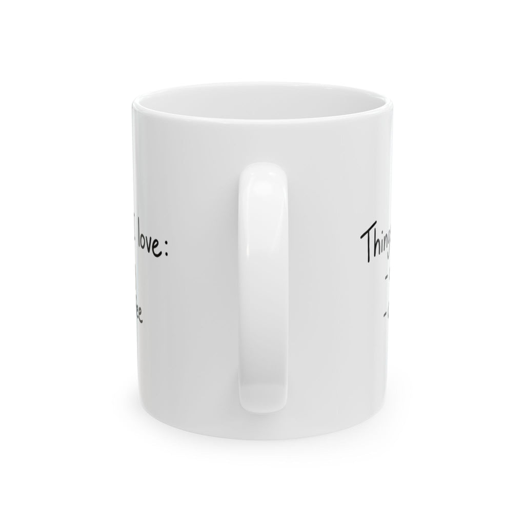 Things I Love: Dog + Coffee Ceramic Mug — Funny Pet Lover Coffee Cup (11oz/15oz)